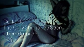 Darkside -- The Only Shrine I've Seen [atexado prod.]