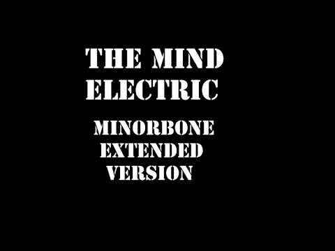 The Mind Electric (MinorBone Extended Version)