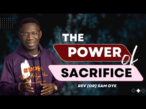 The Power of Sacrifice - Rev (Dr.) Sam Oye