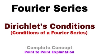 23. Dirichlet's Conditions | Conditions of a Fourier Series | Complete Concept