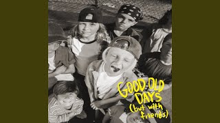 GOOD OLD DAYS (but with friends)
