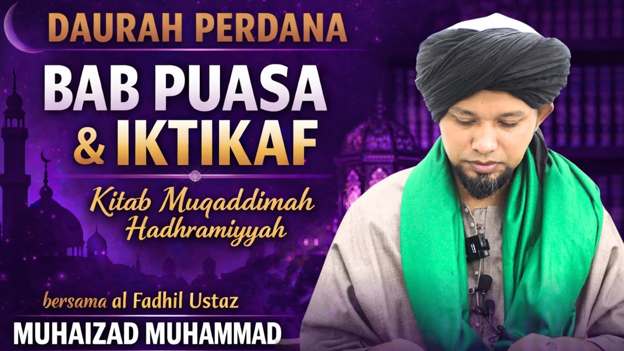 Daurah Perdana BAB PUASA & IKTIKAF - Kitab Muqaddimah Hadhramiyyah | Ustaz Muhaizad Muhammad