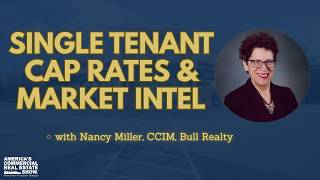 Single Tenant Cap Rates and Market Intel with Nancy Miller, CCIM