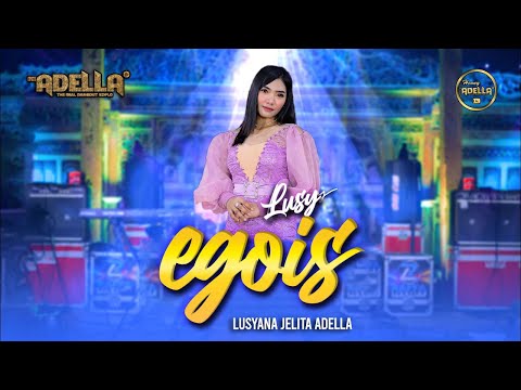 EGOIS - Lusyana Jelita - OM ADELLA