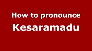 How to pronounce Kesaramadu