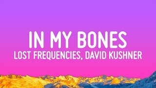 Lost Frequencies, David Kushner - In My Bones (Lyrics)