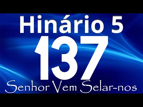 HINO 137  CCB - Senhor Vem Selar-nos - HINÁRIO 5 COM LETRAS