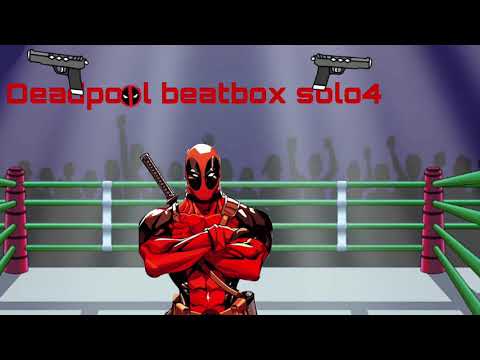 Deadpool beatbox solo 4