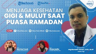 SMILE: Pentingnya Menjaga Kesehatan Gigi dan Mulut saat Puasa