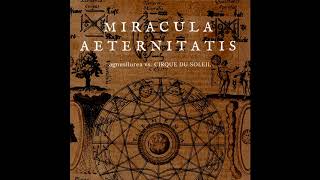 MIRACULA AETERNITATIS - Cirque du Soleil VS AGNUSLLUREA - Gustavo Ferreira