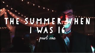 the summer when i was 16 | pt. 1