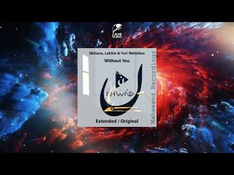 Skilsara, LekSin & Yuri Melnikov - Without You (Extended Mix) [NAHAWAND RECORDINGS]