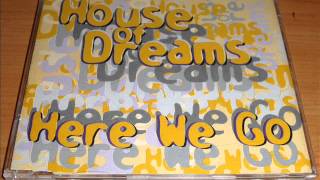 House Of Dreams - Here We Go (This Cut Is The Radio Mix)