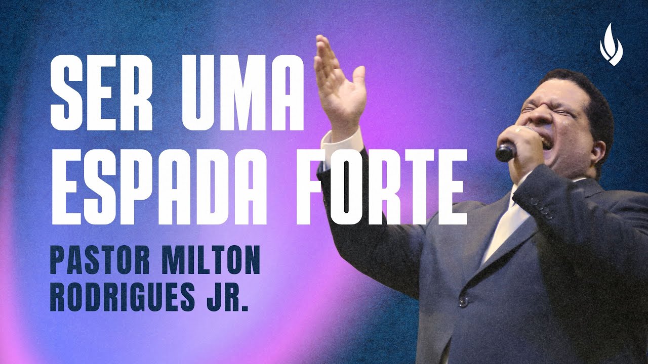SER UMA ESPADA FORTE | Hebreus 10.32-38 – Pr. Milton Rodrigues Jr.