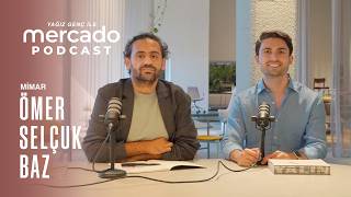 Ömer Selçuk Baz ile Mimarlığın Yalın Hali - Mercado Podcast #108