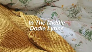 In The Middle || dodie Lyrics