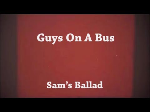 Sams Ballad - Guys On A Bus