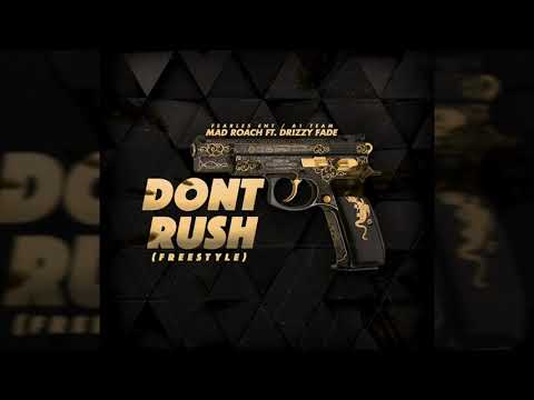 MAD ROACH FT. DRIZZY FADE - DONT RUSH (FREESTYLE)