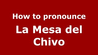 How to pronounce La Mesa Del Chivo