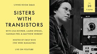 Living Room Q&As: Sisters with Transistors Lisa Rovner, Laurie Spiegel, Hannah Peel, Matthew Herbert