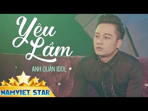 Yêu Lầm - Anh Quân Idol (MV 4K STAR OFFICIAL)