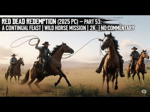 Red Dead Redemption (2025 PC) – Part 53: A Continual Feast | Wild Horse Mission | 2K | No Commentary