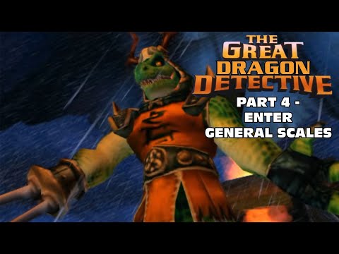 "The Great Dragon Detective" Part 4 - Enter General Scales