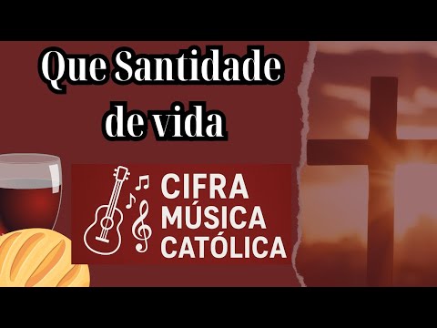 Que santidade de vida - Cifra de música de canto de entrada para missa.