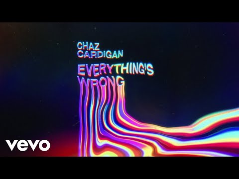 Chaz Cardigan - Everything's Wrong (Visualizer)