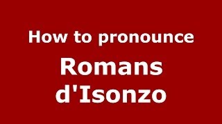 How to pronounce Romans D'Isonzo