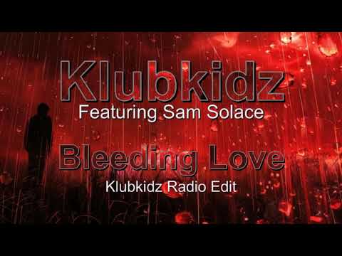 Klubkidz Featuring Sam Solace - Bleeding Love (Klubkidz Radio Edit)
