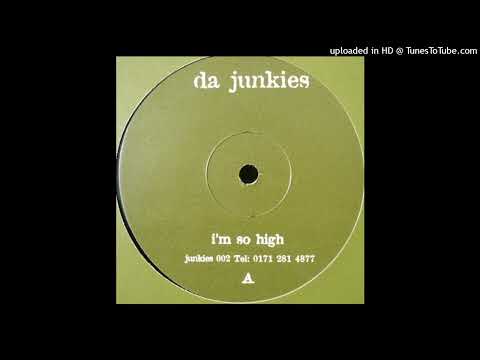 Da Junkies - I'm So High