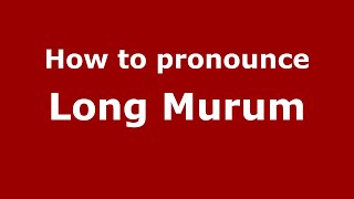 How to pronounce Long Murum