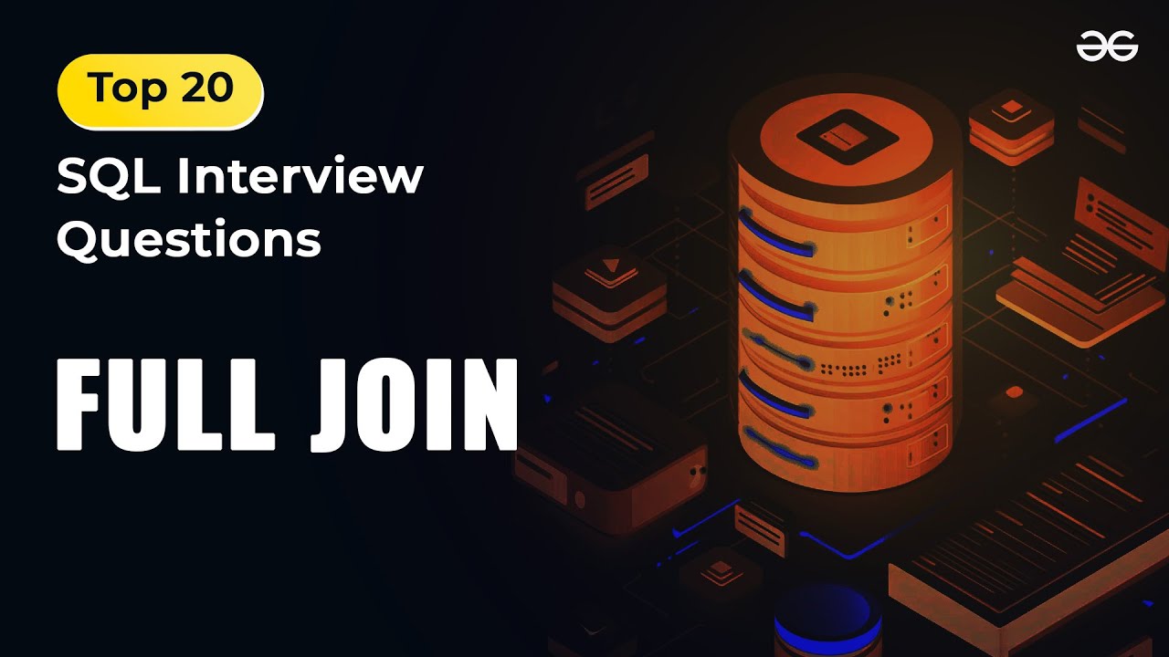 Full Join | Ep-13 | Top 20 SQL Interview Questions | GeeksforGeeks