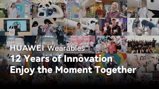 Huawei Wearables - 12 Years of Innovation | Enjoy the Moment 
