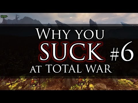 WHY YOU SUCK AT TOTAL WAR #6! - Warhammer Battles