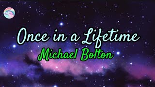 Once In A Lifetime || Michael Bolton || Lyrics