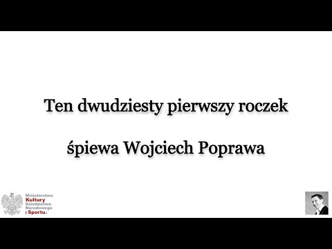 08 Ten dwudziesty pierwszy roczek - śpiewa Wojciech Poprawa