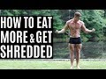How to Eat More, Lose Body Fat & Get Shredded | Reverse Dieting 101