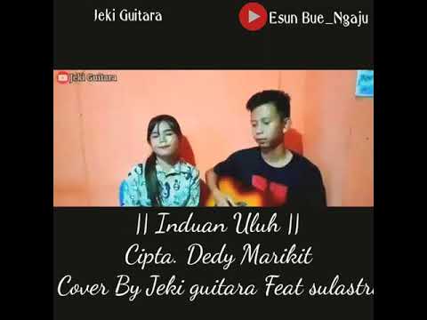 Lagu dayak kalteng Lirik 2020 Induan Uluh cipt. Dedy marikit Cover By jeki Feat Sulastri