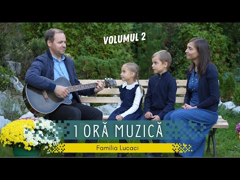 1 oră muzică | Familia Lucaci | Volumul 2