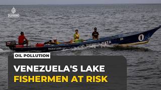 Venezuela's fading oil wealth: Fishermen say livelihoods are disappearing as Lake Maracaibo dies