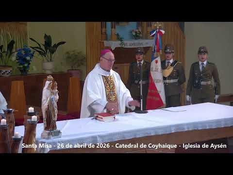 Santa Misa - 26 de abril de 2026 - Catedral de Coyhaique - Iglesia de Aysén