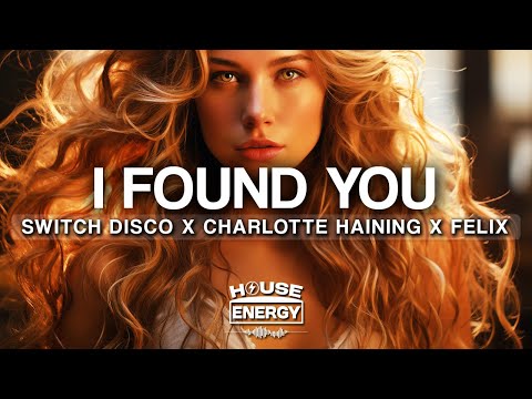 Switch Disco x Charlotte Haining x Felix - I FOUND YOU (Lyrics)