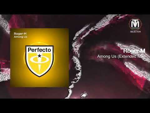 Roger-M - Among Us (Extended Mix) [Perfecto Records]