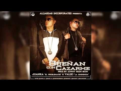 Juanka El Problematik Ft Valdo Sueñan Con Cazarme