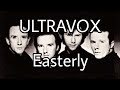 ULTRAVOX - Easterly (No Lyrics Video)