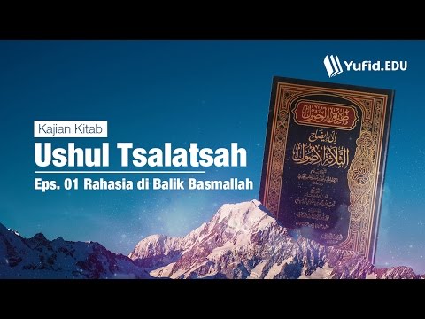 Ushul Tsalatsah, eps. 01: Rahasia Di Balik Basmalah - Ustadz Afifi Abdul Wadud