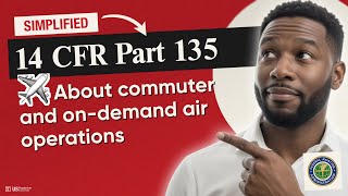 ✈️ (FAA) 14 CFR Part 135 Explained: Commuter & On-Demand Air Operations Rules