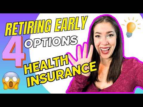 Want to Retire Early? HERE ARE 4 OPTIONS FOR HEALTH INSURANCE!
